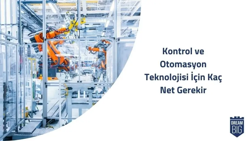 Kontrol ve Otomasyon Teknolojisi İçin Kaç Net Gerekir · Dream Big