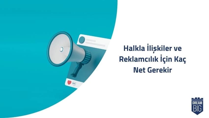Halkla İlişkiler ve Reklamcılık (4 Yıllık) İçin Kaç Net Gerekir · Dream Big