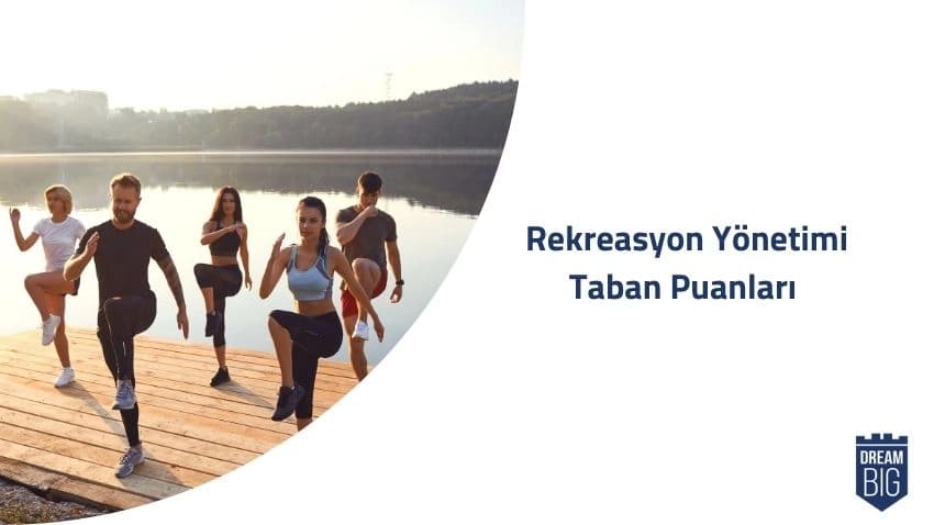 Rekreasyon Yönetimi 2024 Taban Puanları ve Başarı Sıralamaları · Dream Big