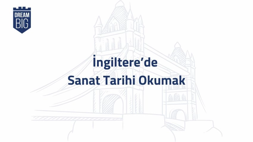 İngiltere’de Sanat Tarihi Okumak · Dream Big