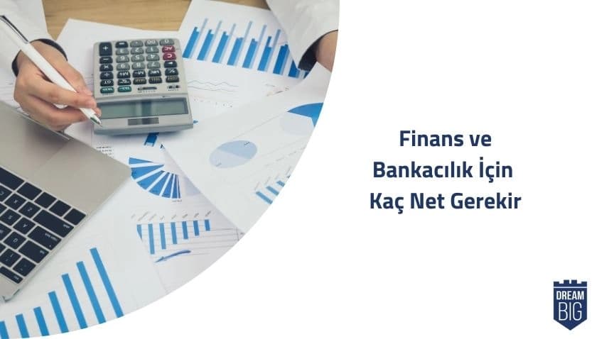 Finans ve Bankacılık için Kaç Net Gerekir · Dream Big