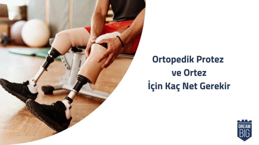 Ortopedik Protez ve Ortez İçin Kaç Net Gerekir · Dream Big