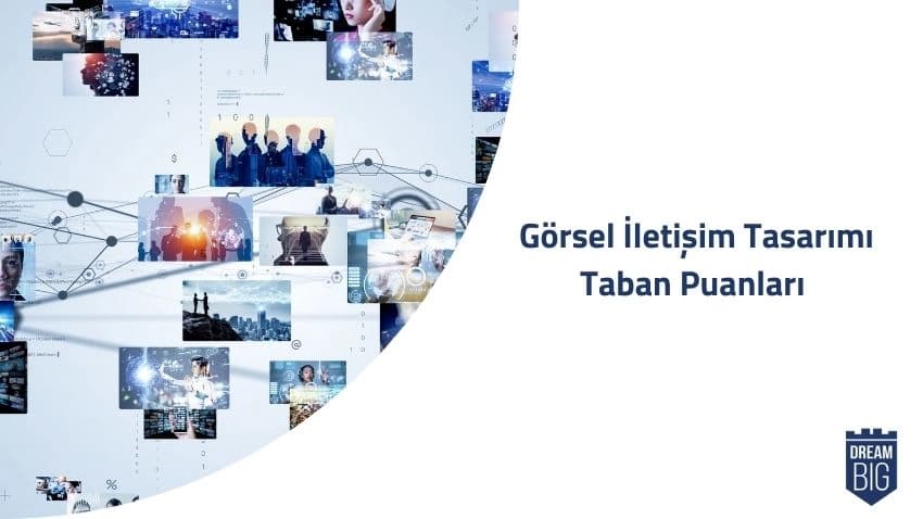 Görsel İletişim Tasarımı 2024 Taban Puanları ve Başarı Sıralamaları · Dream Big