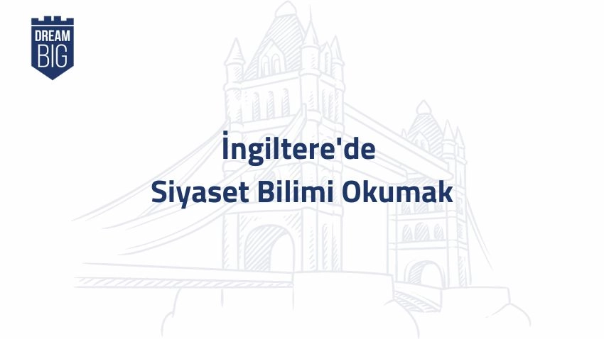 İngiltere'de Siyaset Bilimi Okumak · Dream Big