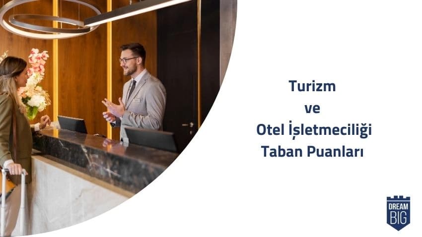 Turizm ve Otel İşletmeciliği (2 Yıllık) 2024 Taban Puanları ve Başarı Sıralamaları · Dream Big