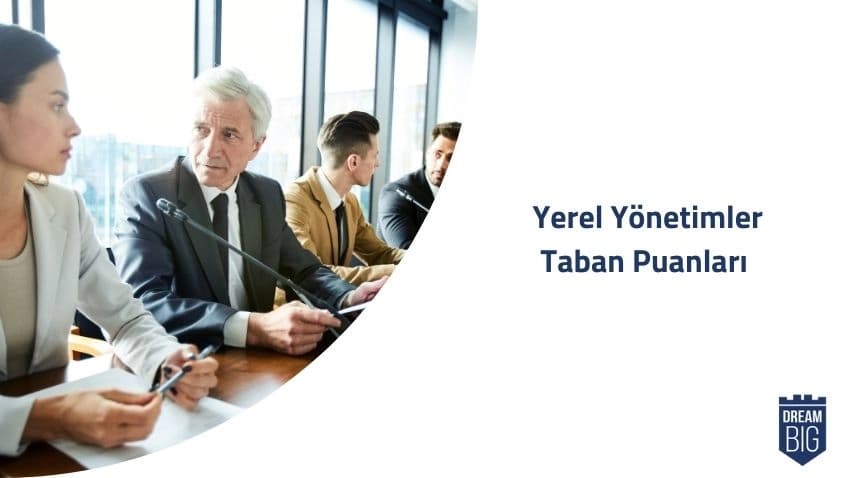 Yerel Yönetimler 2024 Taban Puanları ve Başarı Sıralamaları · Dream Big