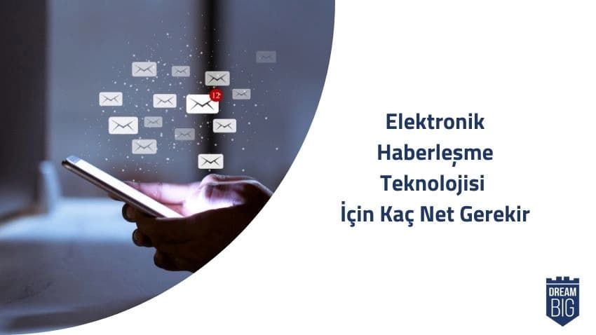 Elektronik Haberleşme Teknolojisi İçin Kaç Net Gerekir · Dream Big