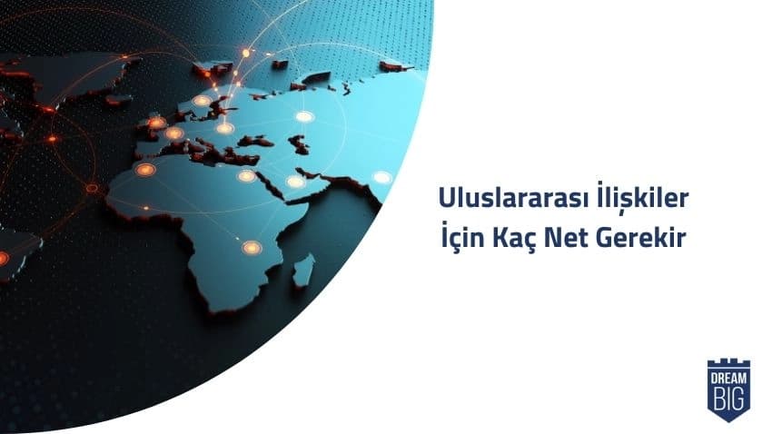 Uluslararası İlişkiler İçin Kaç Net Gerekir · Dream Big