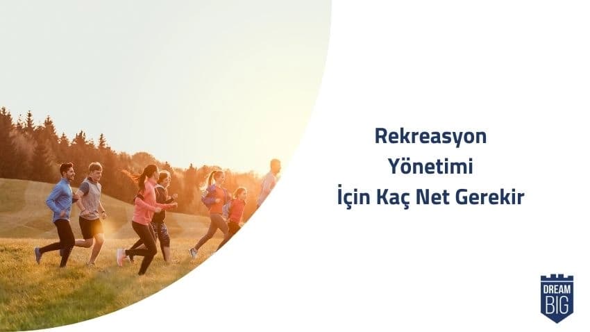 Rekreasyon Yönetimi İçin Kaç Net Gerekir · Dream Big