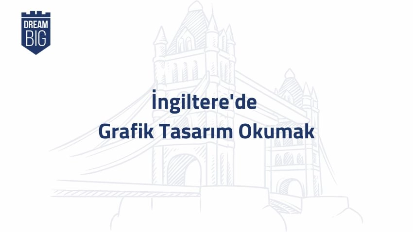 İngiltere'de Grafik Tasarım Okumak · Dream Big