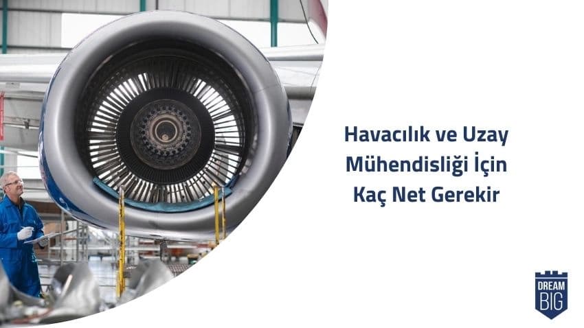 Havacılık ve Uzay Mühendisliği İçin Kaç Net Gerekir · Dream Big