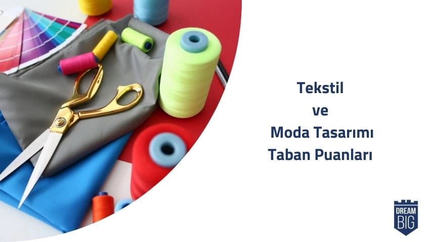 Tekstil ve Moda Tasarımı 2024 Taban Puanları ve Başarı Sıralamaları · Dream Big