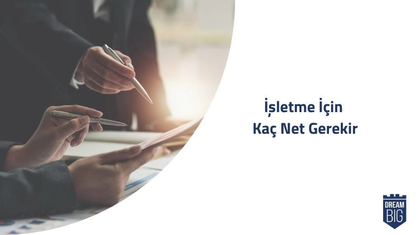İşletme İçin Kaç Net Gerekir · Dream Big