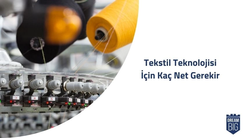 Tekstil Teknolojisi İçin Kaç Net Gerekir · Dream Big