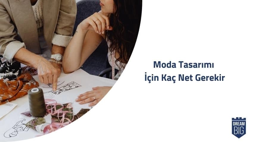 Moda Tasarımı İçin Kaç Net Gerekir · Dream Big