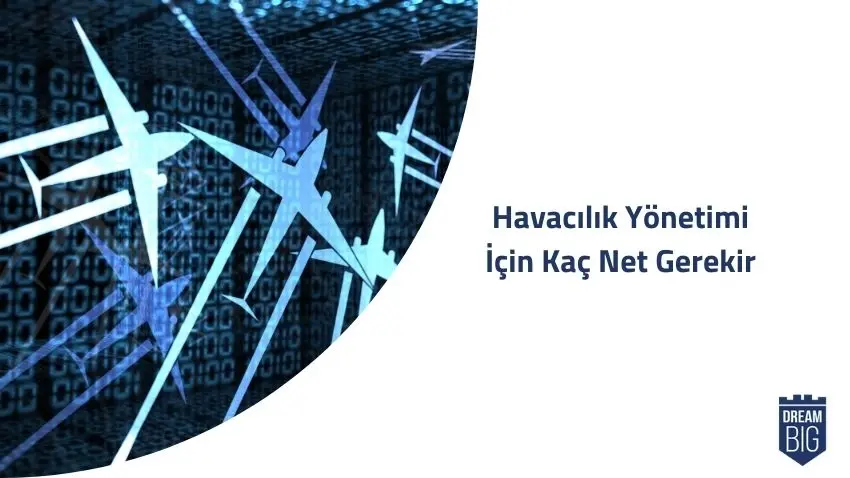 Havacılık Yönetimi İçin Kaç Net Gerekir · Dream Big