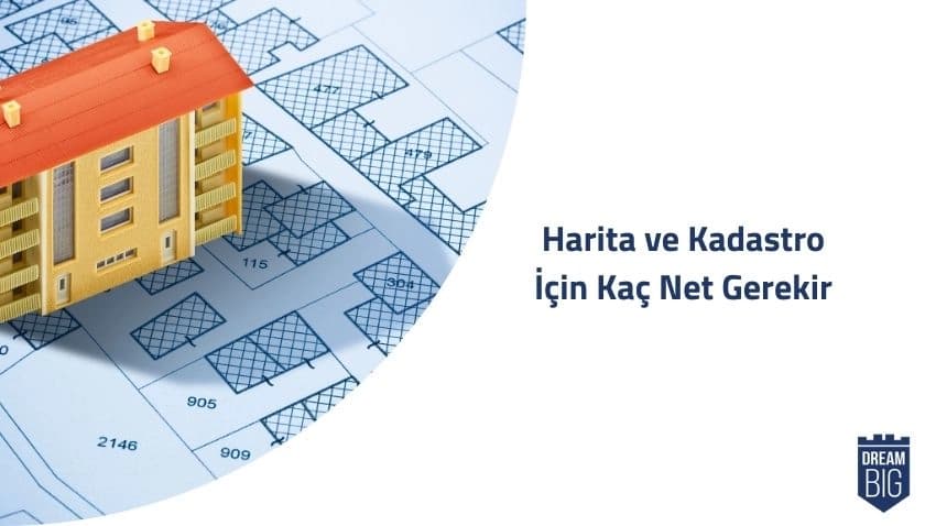 Harita ve Kadastro İçin Kaç Net Gerekir · Dream Big