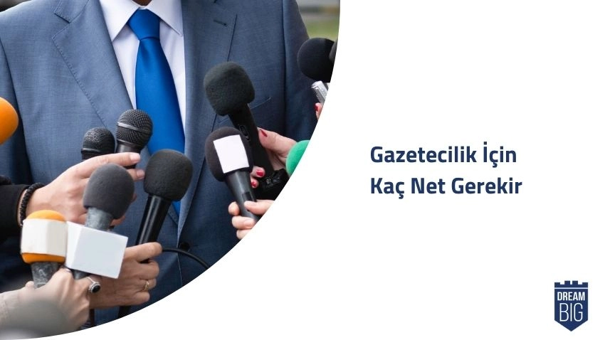 Gazetecilik için Kaç Net Gerekir · Dream Big