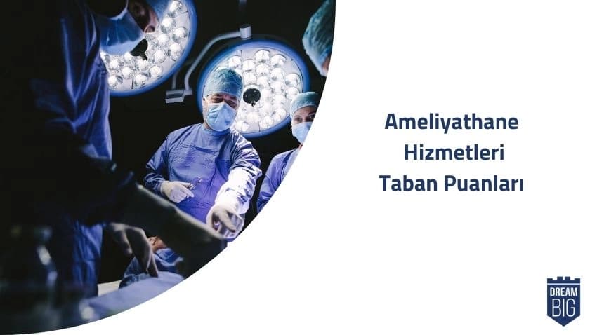 Ameliyathane Hizmetleri 2024 Taban Puanları ve Başarı Sıralamaları · Dream Big