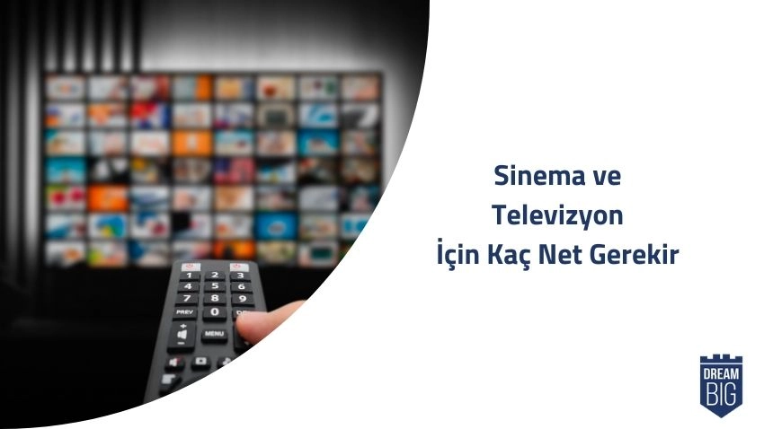 Sinema ve Televizyon İçin Kaç Net Gerekir · Dream Big