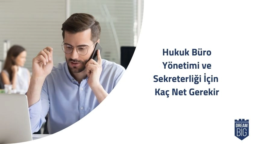 Hukuk Büro Yönetimi ve Sekreterliği İçin Kaç Net Gerekir · Dream Big