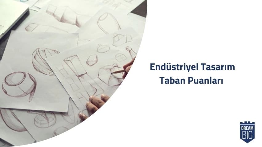 Endüstriyel Tasarım 2024 Taban Puanları ve Başarı Sıralamaları · Dream Big