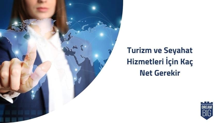 Turizm ve Seyahat Hizmetleri İçin Kaç Net Gerekir · Dream Big