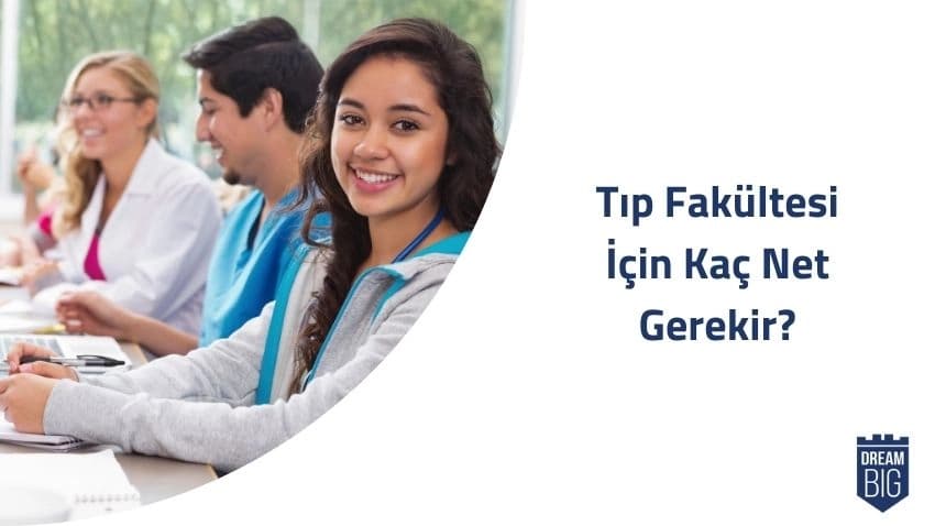 Tıp Fakültesi İçin Kaç Net Gerekir? · Dream Big