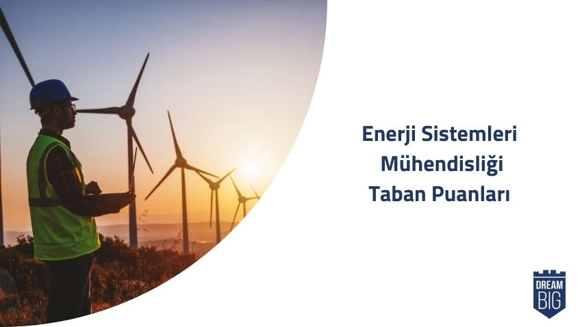 Enerji Sistemleri Mühendisliği 2024 Taban Puanları ve Başarı Sıralamaları · Dream Big