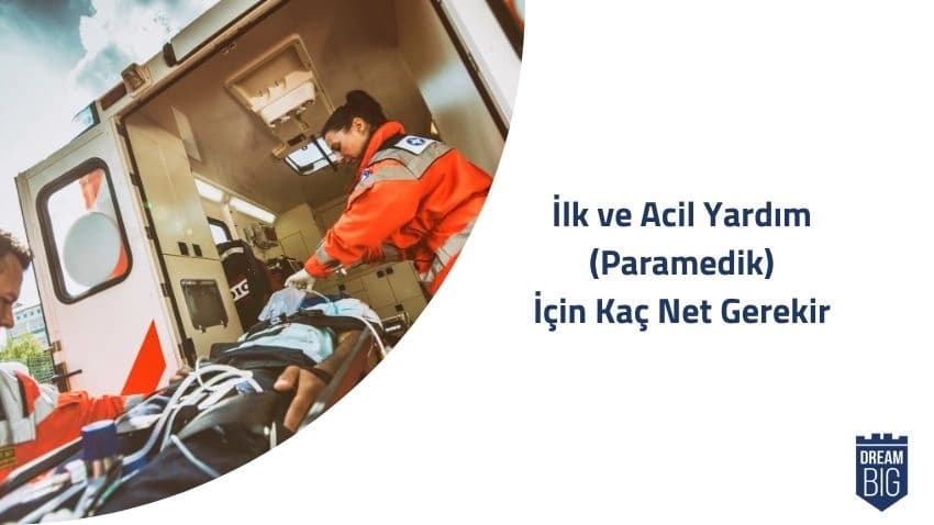 İlk ve Acil Yardım (Paramedik) İçin Kaç Net Gerekir · Dream Big