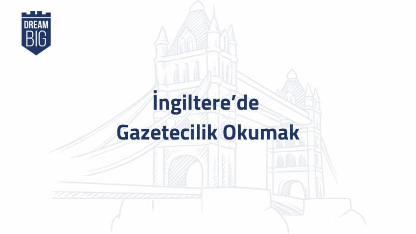 İngiltere'de Gazetecilik Okumak · Dream Big