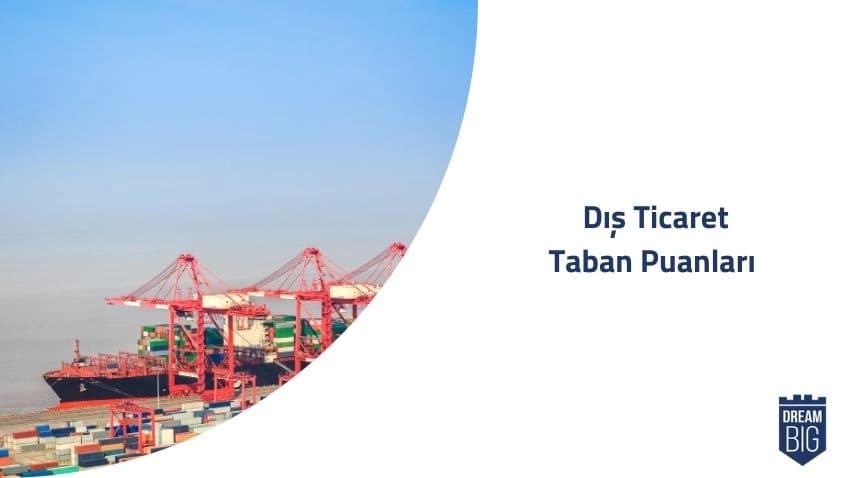 Dış Ticaret 2024 Taban Puanları ve Başarı Sıralamaları · Dream Big