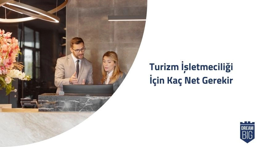 Turizm İşletmeciliği (4 Yıllık) İçin Kaç Net Gerekir · Dream Big