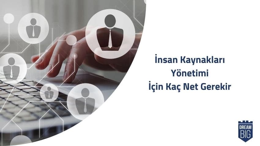 İnsan Kaynakları Yönetimi İçin Kaç Net Gerekir · Dream Big