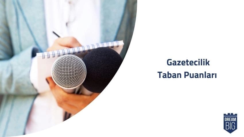 Gazetecilik 2024 Taban Puanları ve Başarı Sıralamaları · Dream Big