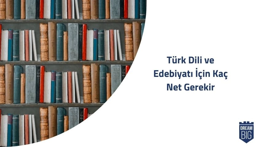 Türk Dili ve Edebiyatı İçin Kaç Net Gerekir · Dream Big