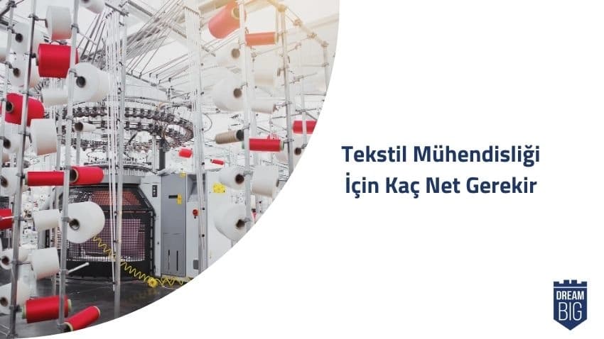 Tekstil Mühendisliği İçin Kaç Net Gerekir · Dream Big