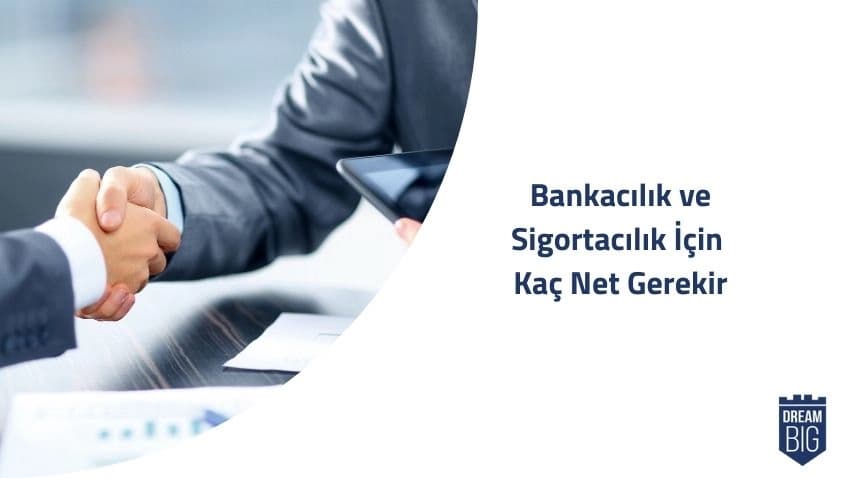 Bankacılık ve Sigortacılık İçin Kaç Net Gerekir · Dream Big