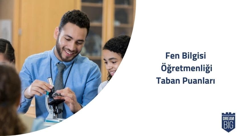 Fen Bilgisi Öğretmenliği 2024 Taban Puanları ve Başarı Sıralamaları · Dream Big