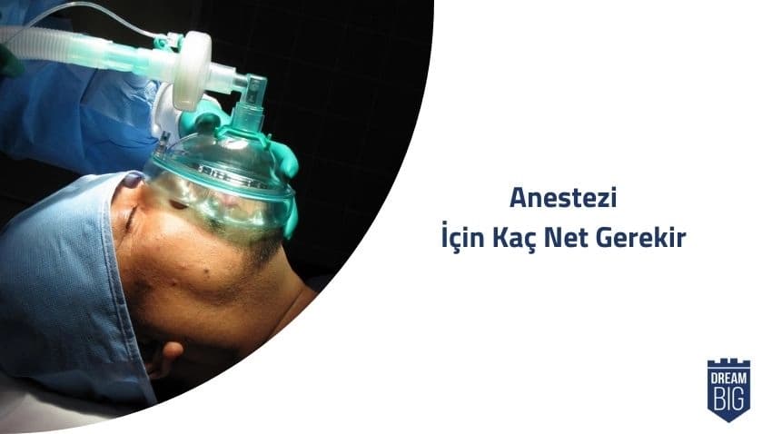 Anestezi İçin Kaç Net Gerekir · Dream Big