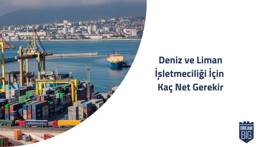 Deniz ve Liman İşletmeciliği İçin Kaç Net Gerekir · Dream Big