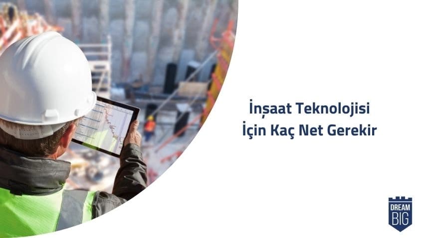 İnşaat Teknolojisi İçin Kaç Net Gerekir · Dream Big