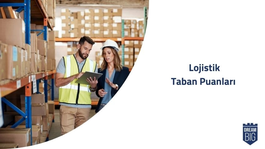 Lojistik 2024 Taban Puanları ve Başarı Sıralamaları · Dream Big