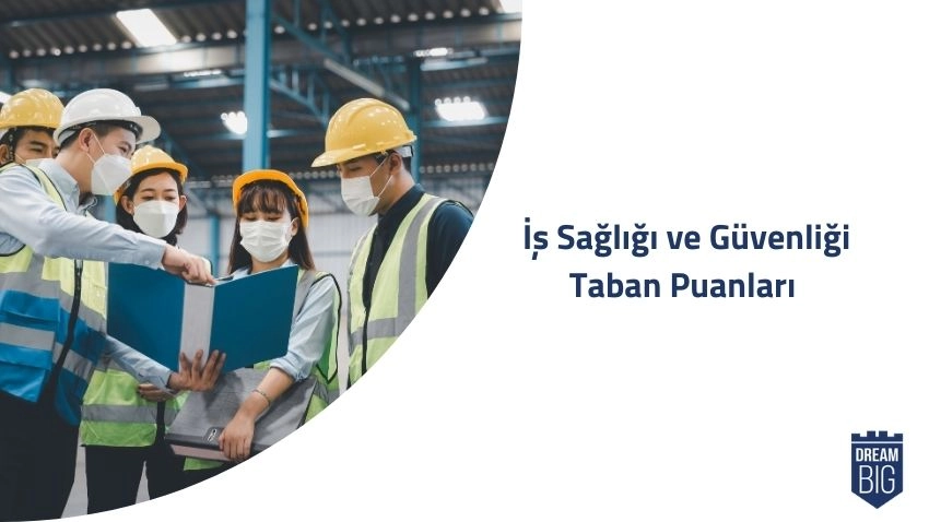 İş Sağlığı ve Güvenliği 2024 Taban Puanları ve Başarı Sıralamaları · Dream Big