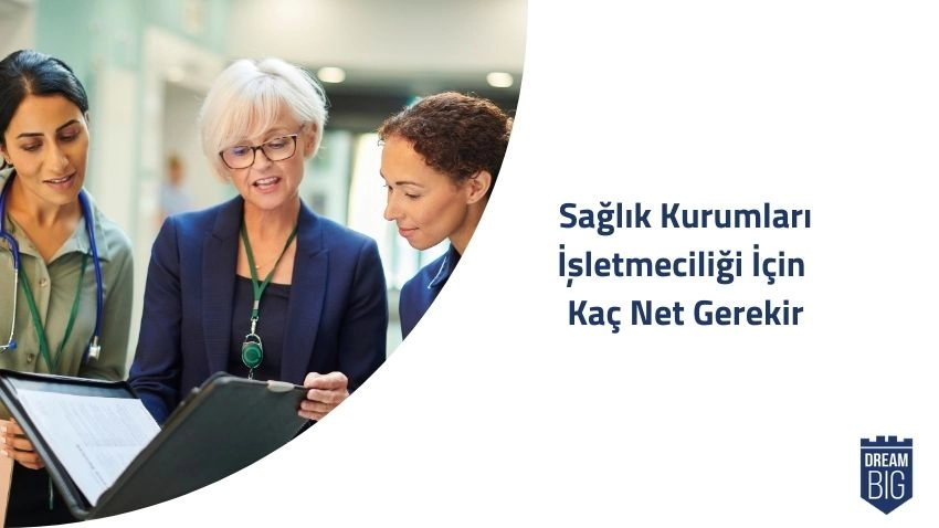 Sağlık Kurumları İşletmeciliği İçin Kaç Net Gerekir · Dream Big