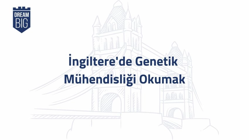 İngiltere'de Genetik Mühendisliği Okumak · Dream Big