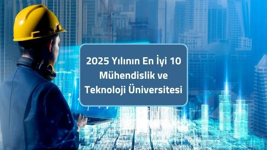 2025 Yılının En İyi 10 Mühendislik ve Teknoloji Üniversitesi · Dream Big