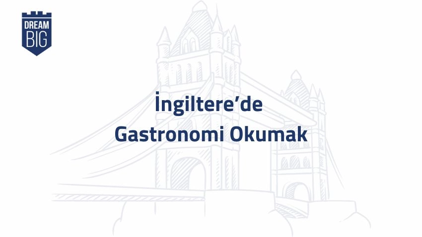 İngiltere'de Gastronomi Okumak · Dream Big