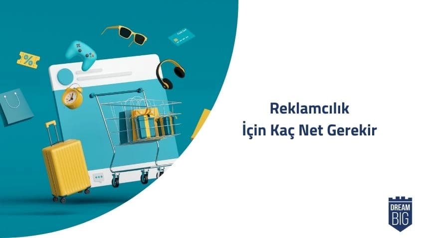Reklamcılık İçin Kaç Net Gerekir · Dream Big