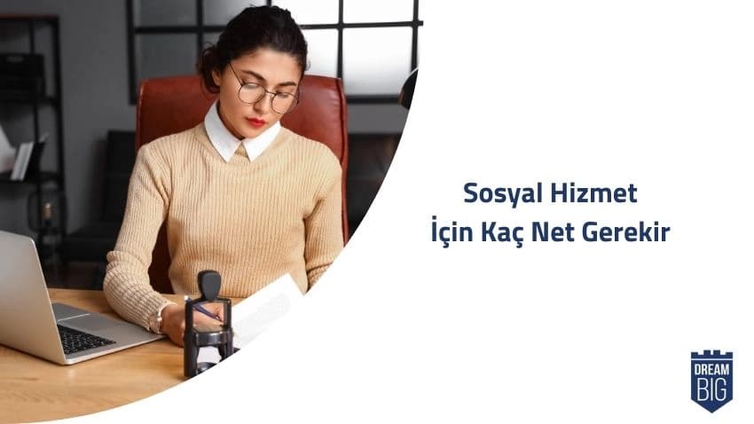 Sosyal Hizmet İçin Kaç Net Gerekir · Dream Big
